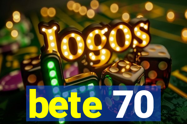 bete 70